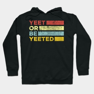 yeet or be yeeted Hoodie